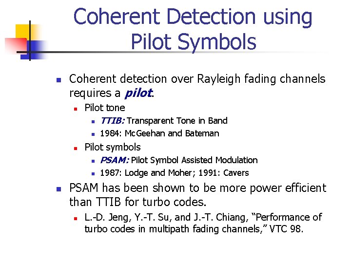 Coherent Detection using Pilot Symbols n Coherent detection over Rayleigh fading channels requires a