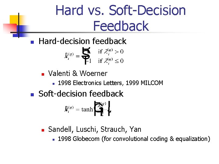 Hard vs. Soft-Decision Feedback n Hard-decision feedback n Valenti & Woerner n n 1998