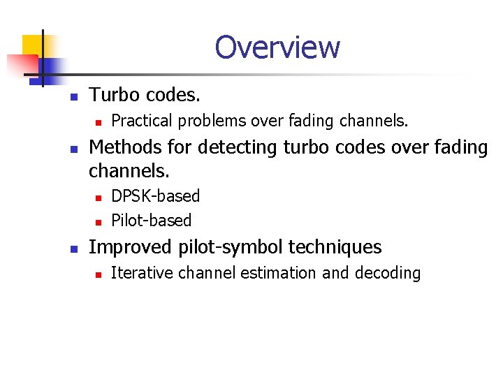 Overview n Turbo codes. n n Methods for detecting turbo codes over fading channels.