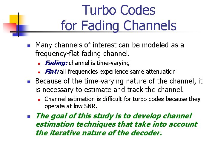 Turbo Codes for Fading Channels n Many channels of interest can be modeled as