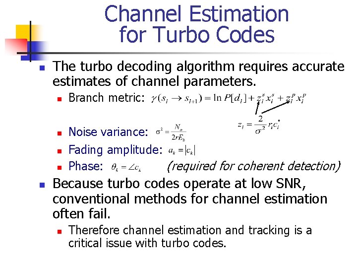 Channel Estimation for Turbo Codes n The turbo decoding algorithm requires accurate estimates of