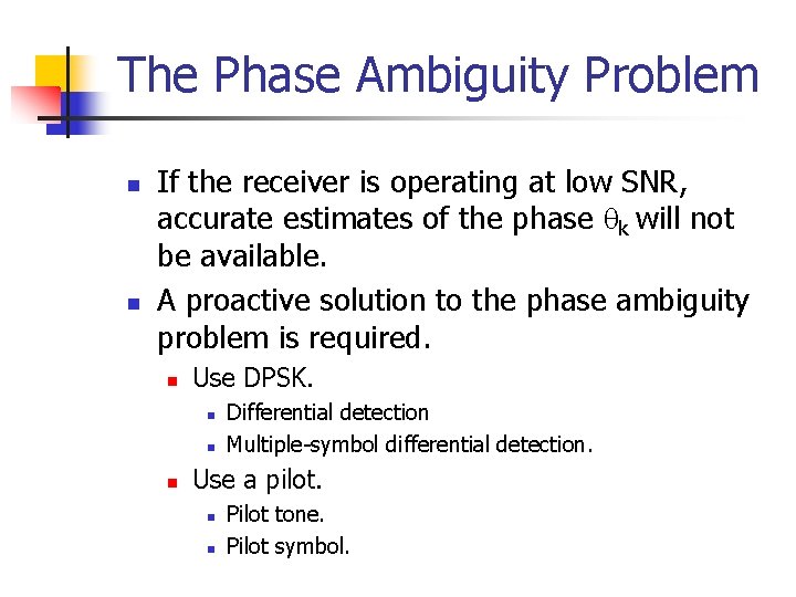 The Phase Ambiguity Problem n n If the receiver is operating at low SNR,