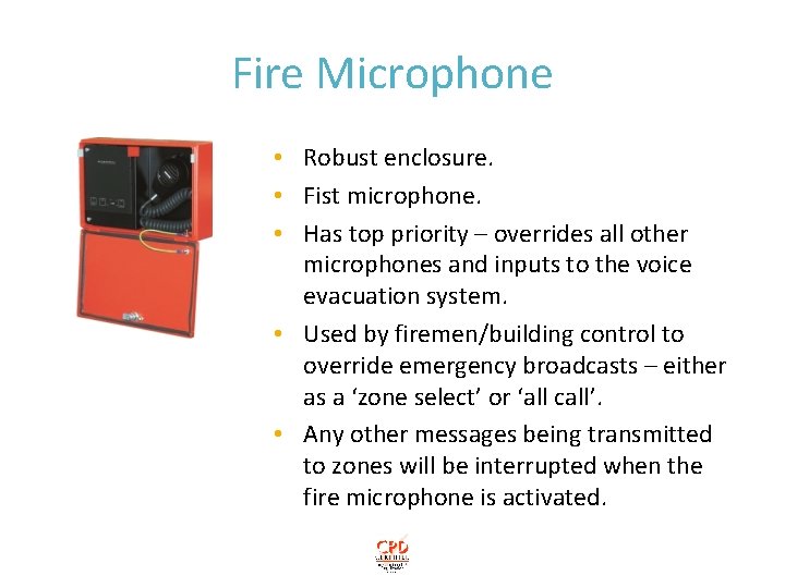 Fire Microphone • Robust enclosure. • Fist microphone. • Has top priority – overrides