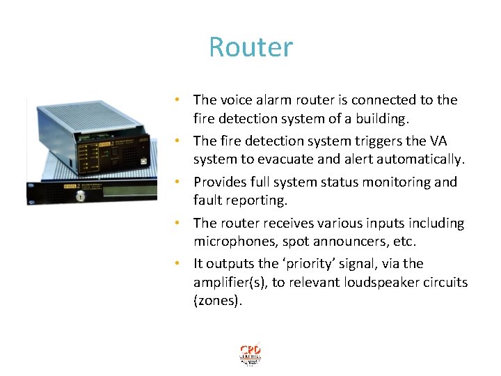 Router • The voice alarm router is connected to the fire detection system of