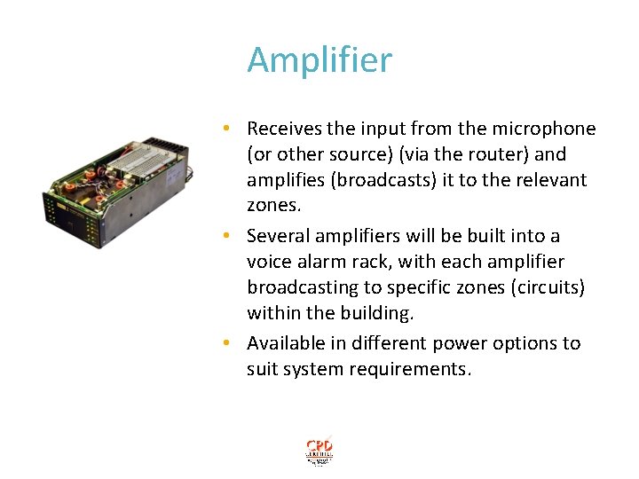 Amplifier • Receives the input from the microphone (or other source) (via the router)