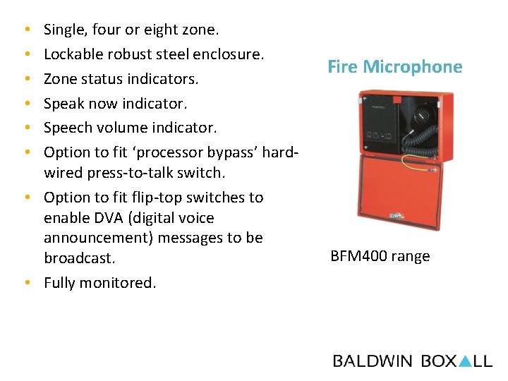 Single, four or eight zone. Lockable robust steel enclosure. Zone status indicators. Speak now