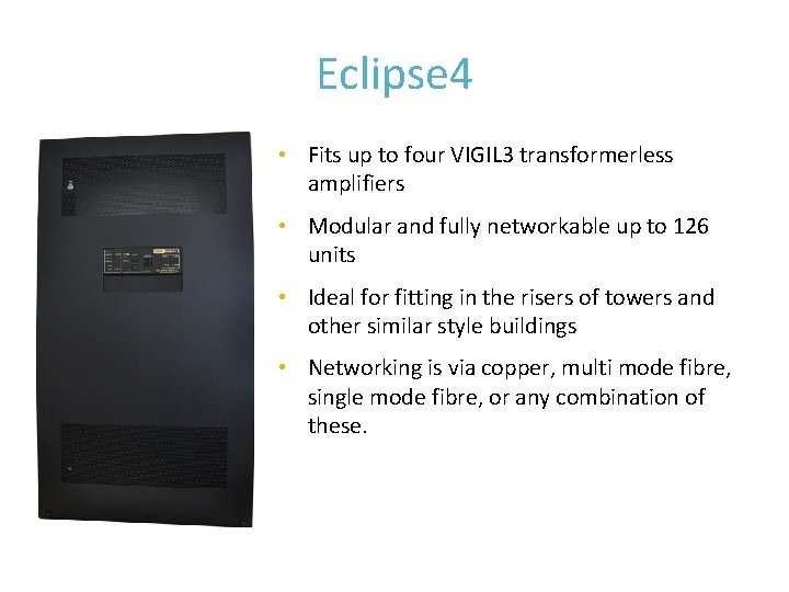 Eclipse 4 • Fits up to four VIGIL 3 transformerless amplifiers • Modular and