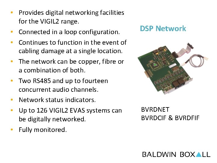  • Provides digital networking facilities for the VIGIL 2 range. • Connected in