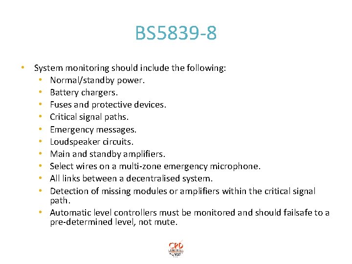 BS 5839 -8 • System monitoring should include the following: • Normal/standby power. •