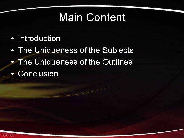 Main Content • • Introduction The Uniqueness of the Subjects The Uniqueness of the