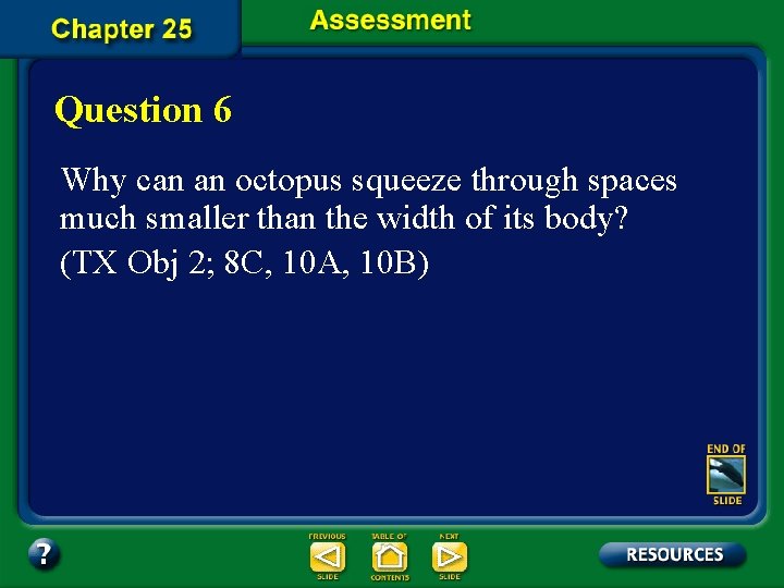 Question 6 Why can an octopus squeeze through spaces much smaller than the width