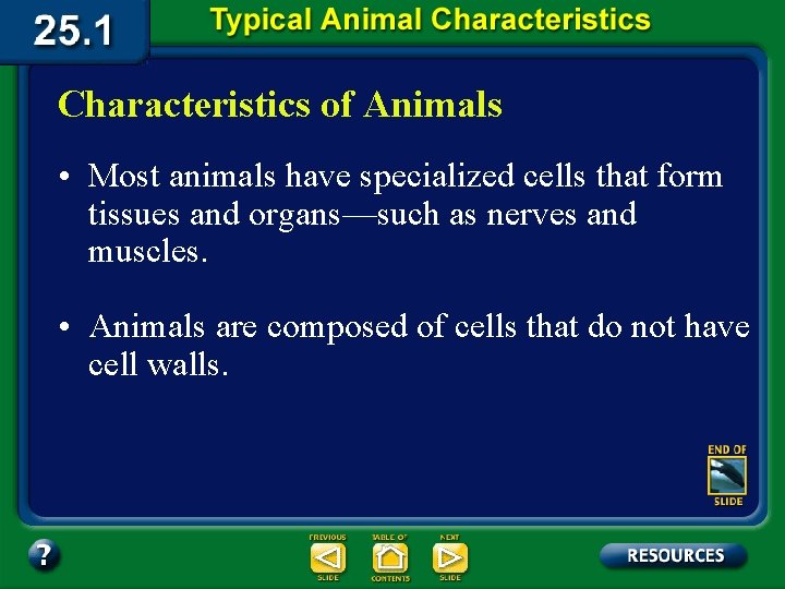 Characteristics of Animals • Most animals have specialized cells that form tissues and organs—such