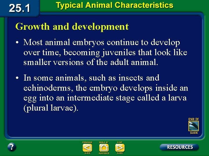 Growth and development • Most animal embryos continue to develop over time, becoming juveniles