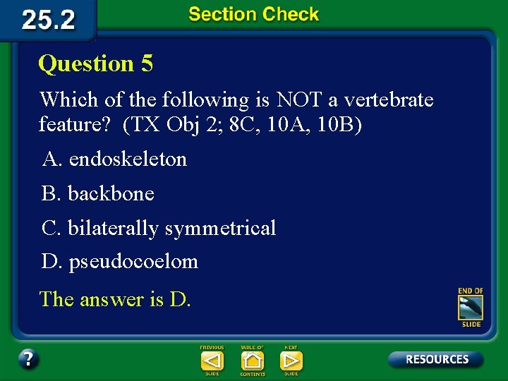 Question 5 Which of the following is NOT a vertebrate feature? (TX Obj 2;