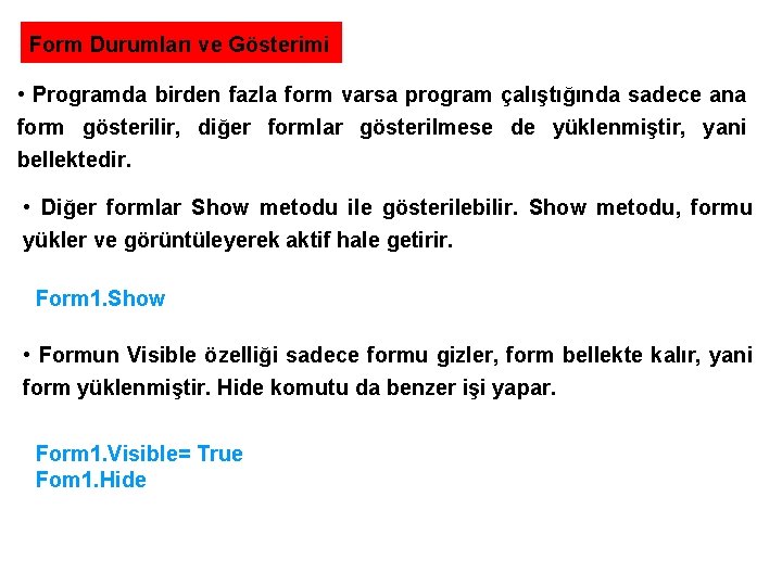 Form Durumları ve Gösterimi • Programda birden fazla form varsa program çalıştığında sadece ana