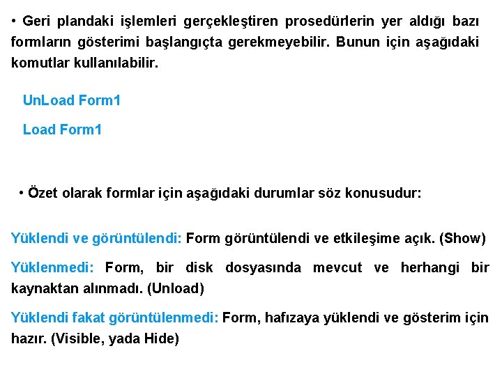  • Geri plandaki işlemleri gerçekleştiren prosedürlerin yer aldığı bazı formların gösterimi başlangıçta gerekmeyebilir.