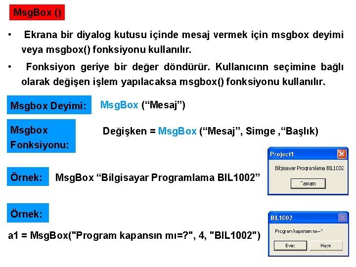 Msg. Box () • Ekrana bir diyalog kutusu içinde mesaj vermek için msgbox deyimi