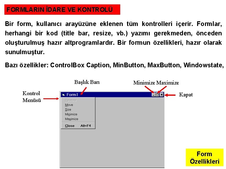 FORMLARIN İDARE VE KONTROLÜ Bir form, kullanıcı arayüzüne eklenen tüm kontrolleri içerir. Formlar, herhangi