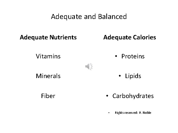 Adequate and Balanced Adequate Nutrients Adequate Calories Vitamins • Proteins Minerals • Lipids Fiber Adequate and Balanced Adequate Nutrients Adequate Calories Vitamins • Proteins Minerals • Lipids Fiber
