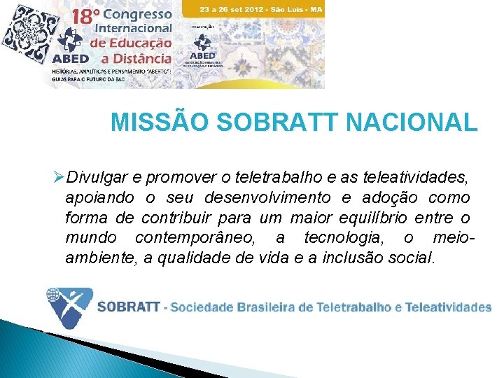 MISSÃO SOBRATT NACIONAL ØDivulgar e promover o teletrabalho e as teleatividades, apoiando o seu