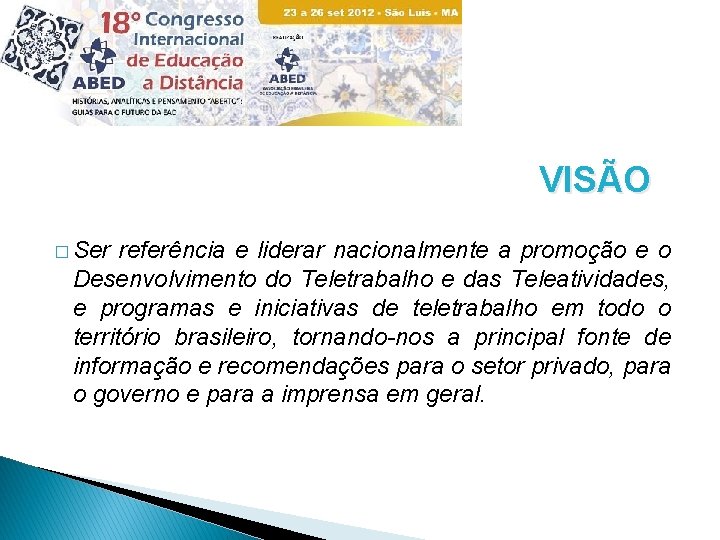 VISÃO � Ser referência e liderar nacionalmente a promoção e o Desenvolvimento do Teletrabalho