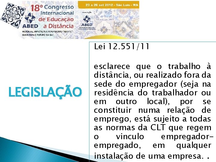 Lei 12. 551/11 LEGISLAÇÃO esclarece que o trabalho à distância, ou realizado fora da