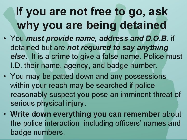 If you are not free to go, ask why you are being detained •