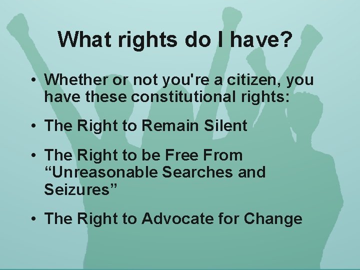 What rights do I have? • Whether or not you're a citizen, you have