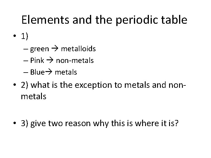 Elements and the periodic table • 1) – green metalloids – Pink non-metals –