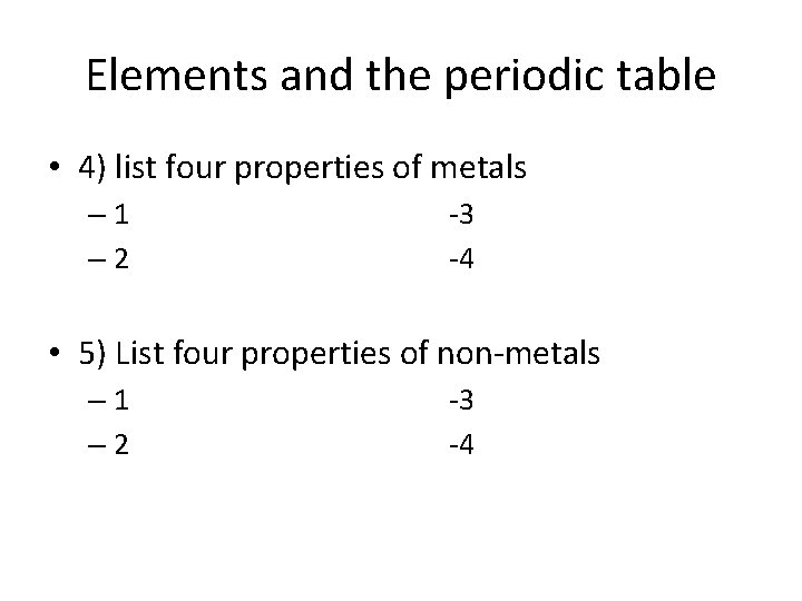Elements and the periodic table • 4) list four properties of metals – 1