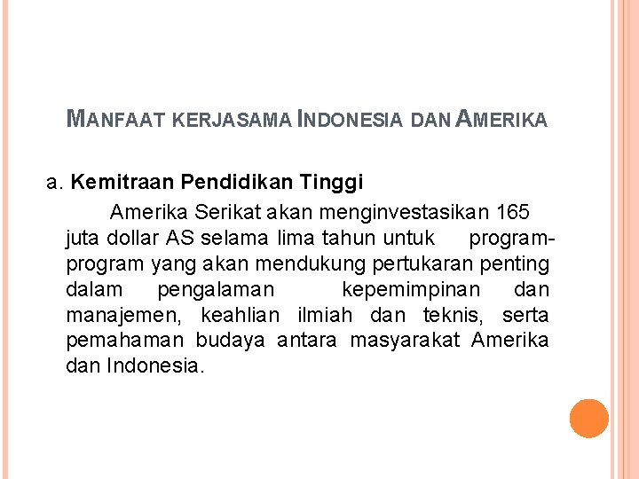 MANFAAT KERJASAMA INDONESIA DAN AMERIKA a. Kemitraan Pendidikan Tinggi Amerika Serikat akan menginvestasikan 165