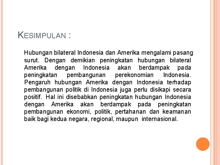 KESIMPULAN : Hubungan bilateral Indonesia dan Amerika mengalami pasang surut. Dengan demikian peningkatan hubungan