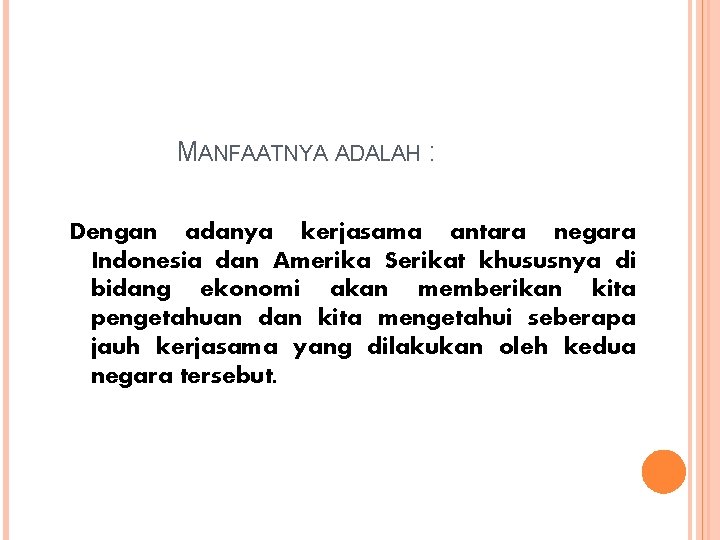 MANFAATNYA ADALAH : Dengan adanya kerjasama antara negara Indonesia dan Amerika Serikat khususnya di