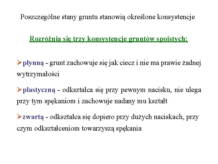 Poszczególne stany gruntu stanowią określone konsystencje Rozróżnia się trzy konsystencje gruntów spoistych: płynną -