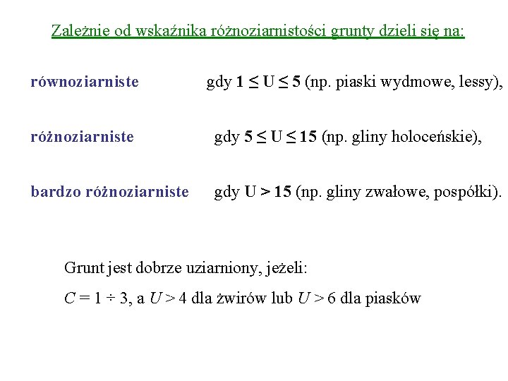 Zależnie od wskaźnika różnoziarnistości grunty dzieli się na: równoziarniste gdy 1 ≤ U ≤