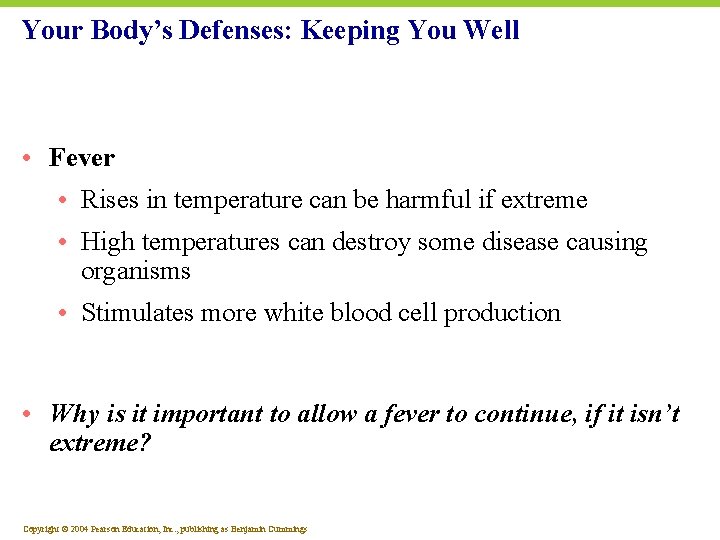 Your Body’s Defenses: Keeping You Well • Fever • Rises in temperature can be