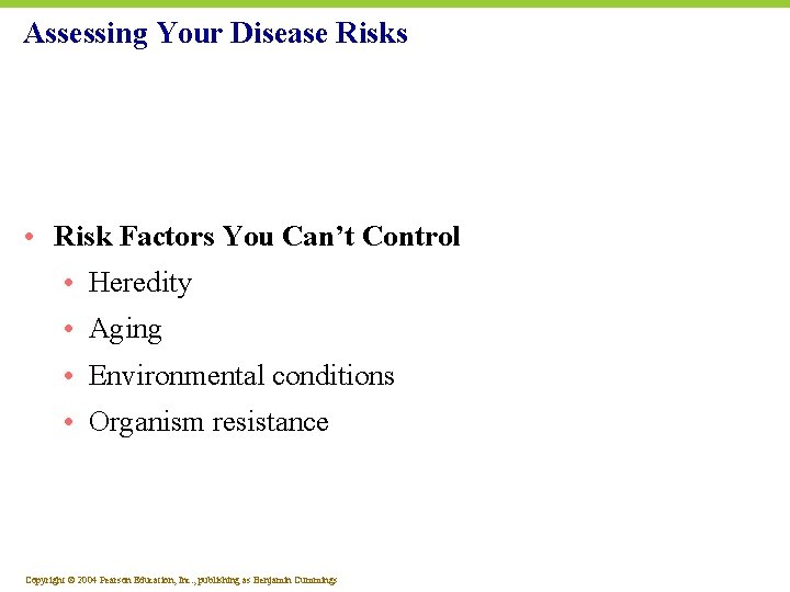 Assessing Your Disease Risks • Risk Factors You Can’t Control • Heredity • Aging