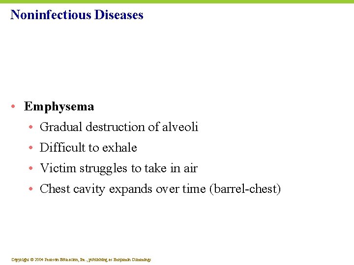 Noninfectious Diseases • Emphysema • Gradual destruction of alveoli • Difficult to exhale •