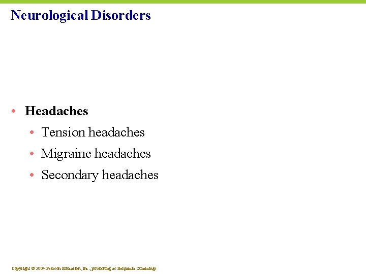 Neurological Disorders • Headaches • Tension headaches • Migraine headaches • Secondary headaches Copyright