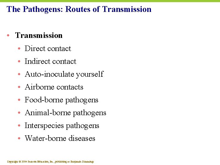 The Pathogens: Routes of Transmission • Direct contact • Indirect contact • Auto-inoculate yourself