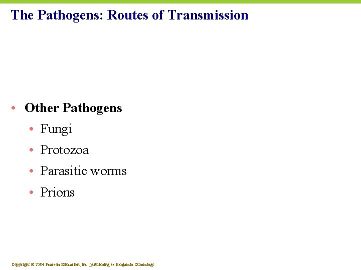 The Pathogens: Routes of Transmission • Other Pathogens • Fungi • Protozoa • Parasitic