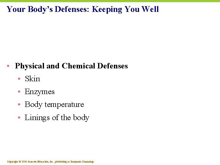 Your Body’s Defenses: Keeping You Well • Physical and Chemical Defenses • Skin •