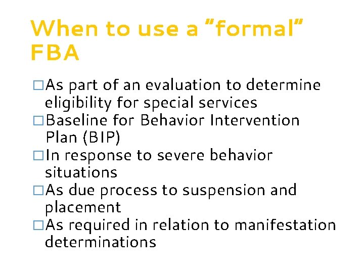 When to use a “formal” FBA �As part of an evaluation to determine eligibility