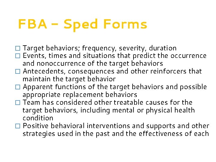 FBA - Sped Forms � Target behaviors; frequency, severity, duration  � Events, times and
