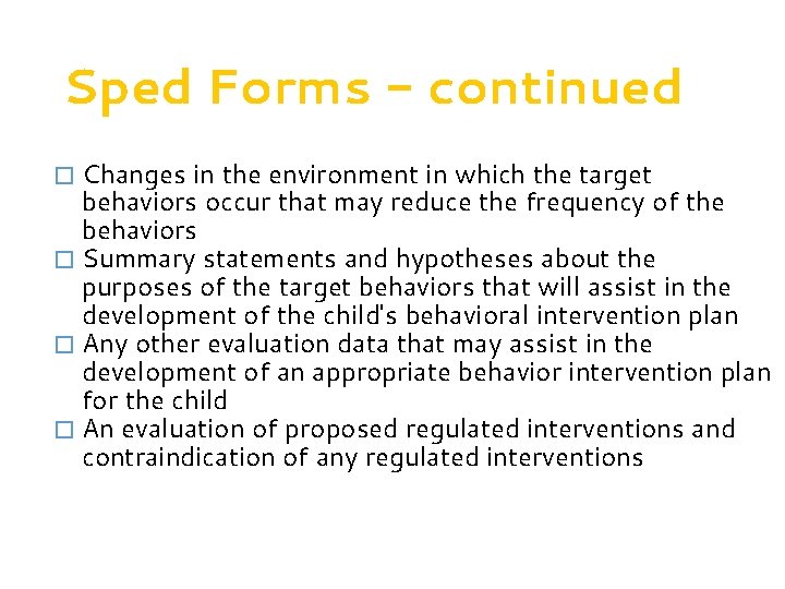Sped Forms - continued � Changes in the environment in which the target behaviors
