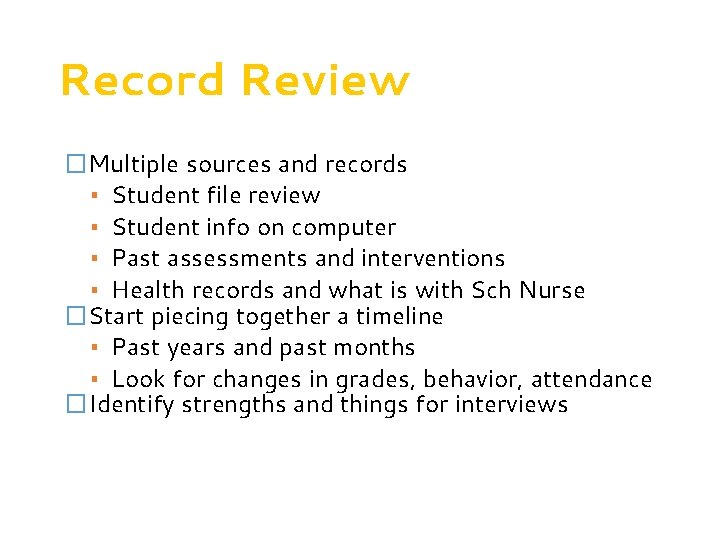 Record Review �Multiple sources and records ▪ Student file review ▪ Student info on