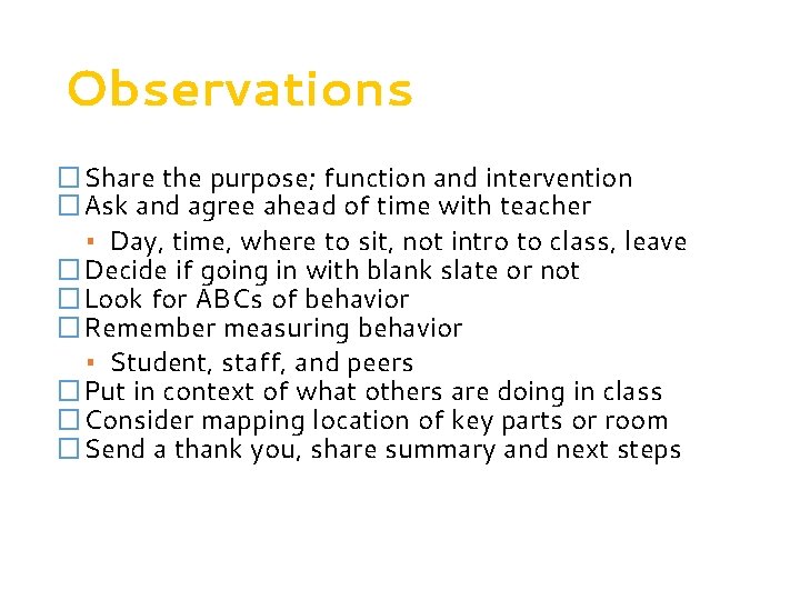 Observations �Share the purpose; function and intervention �Ask and agree ahead of time with