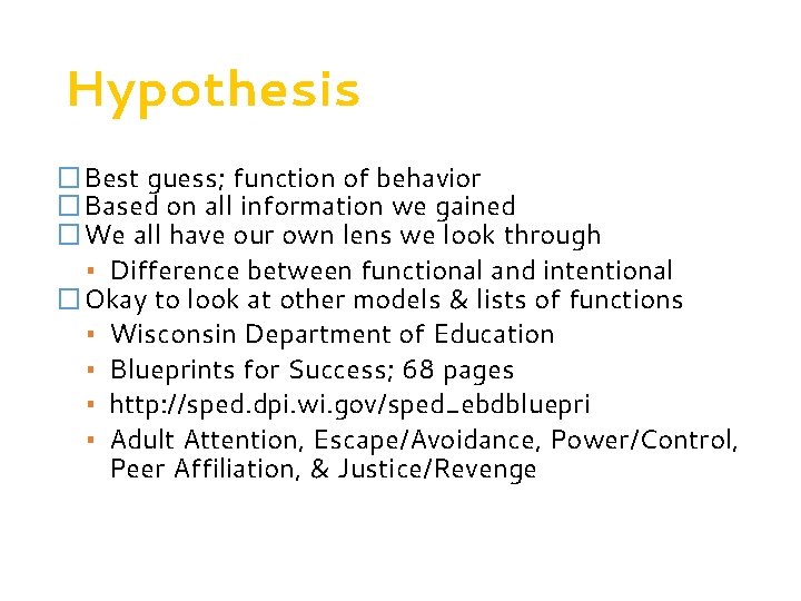 Hypothesis �Best guess; function of behavior �Based on all information we gained �We all