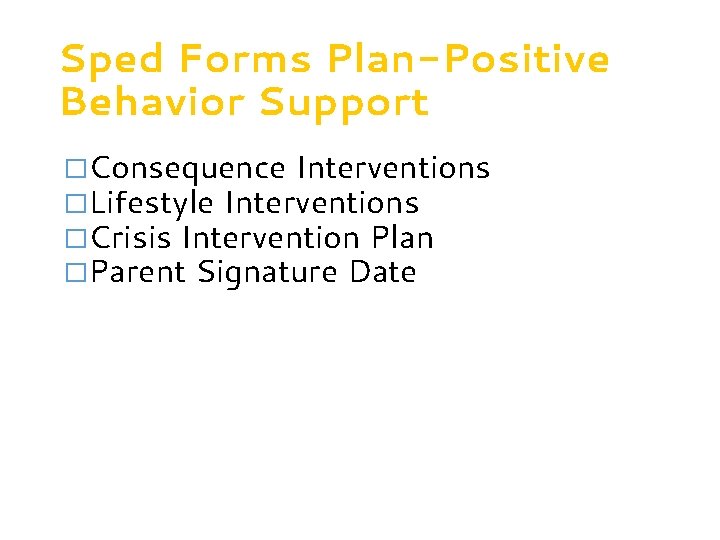 Sped Forms Plan-Positive Behavior Support �Consequence Interventions �Lifestyle Interventions �Crisis Intervention Plan �Parent Signature