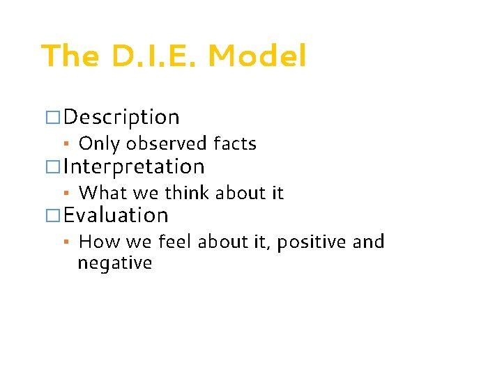 The D. I. E. Model �Description ▪ Only observed facts �Interpretation ▪ What we